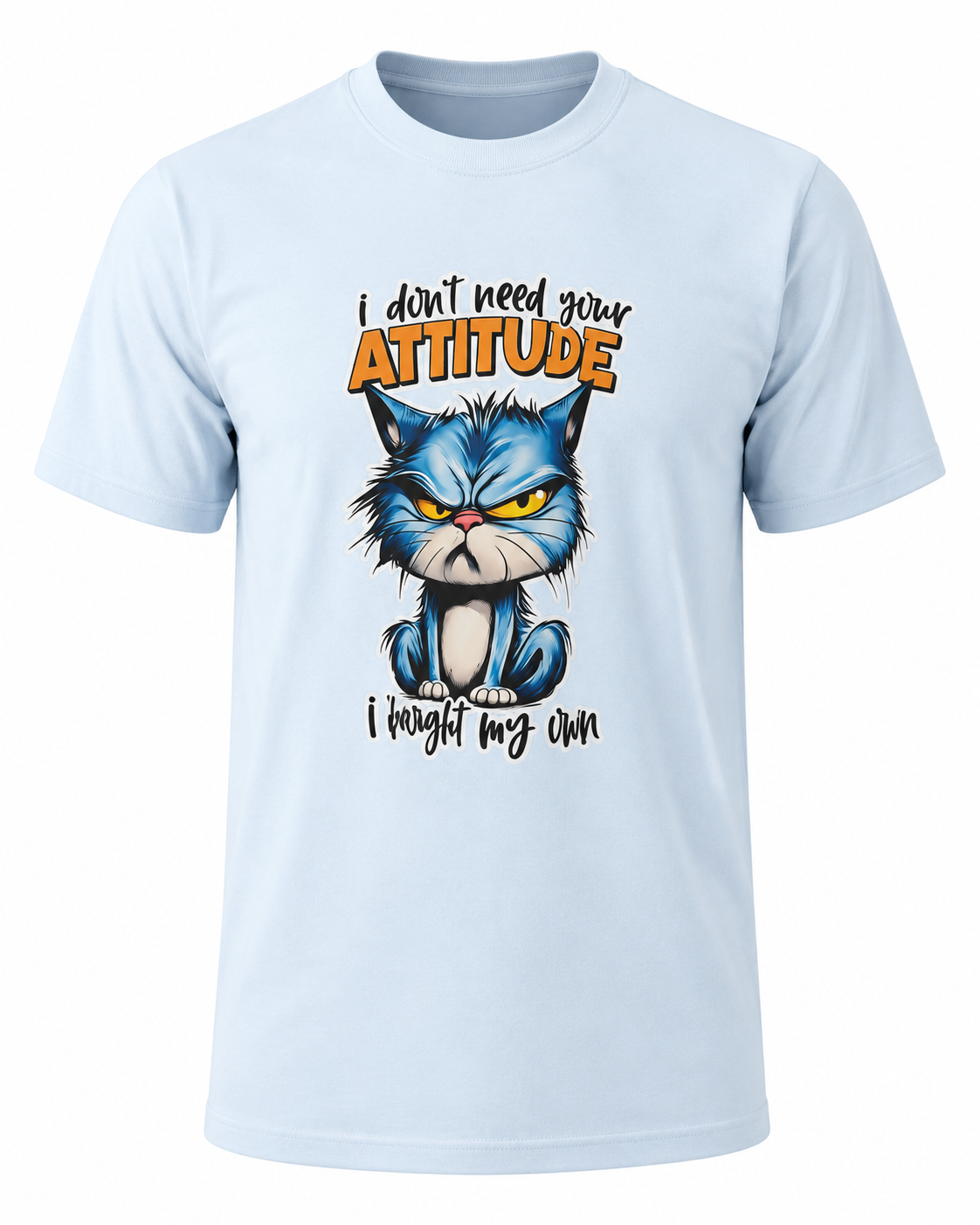 "I Don't Need Your Attitude" T-Shirt